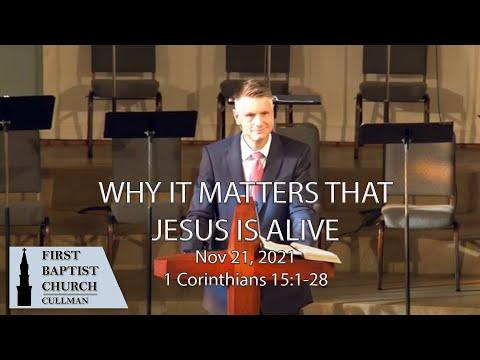 Nov 21, 2021 - Why it Matters that Jesus is Alive - 1 Corinthians 15:1-28 -Tom Richter