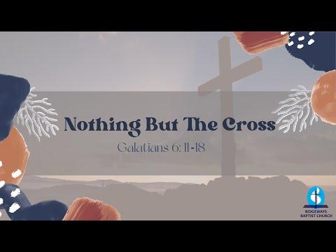 Nothing But The Cross | Galatians 6:11-18 | 10.04.2022