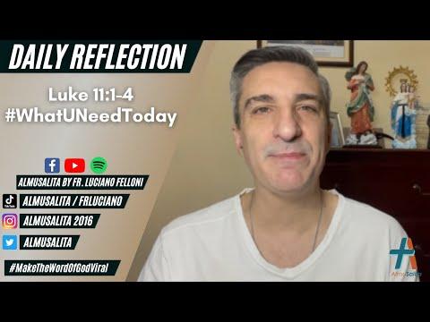 Daily Reflection | Luke 11:1-4 | #WhatUNeedToday | October 6, 2021