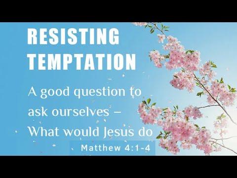 RESISTING TEMPTATION | WHAT WOULD JESUS DO?| MATTHEW 4:1-4