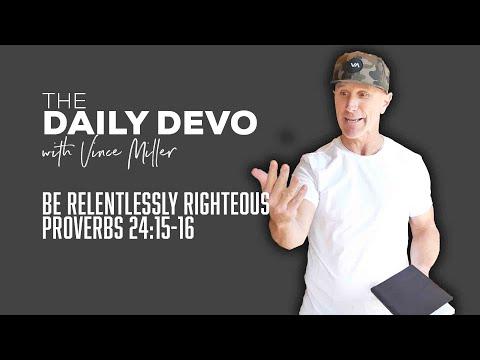 Be Relentlessly Righteous | Devotional | Proverbs 24:15-16