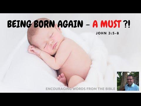 BEING BORN AGAIN - A MUST ?! / John 3:5-8