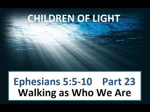 Ephesians 5:5-10    Part 23  - Walking As Who We Are