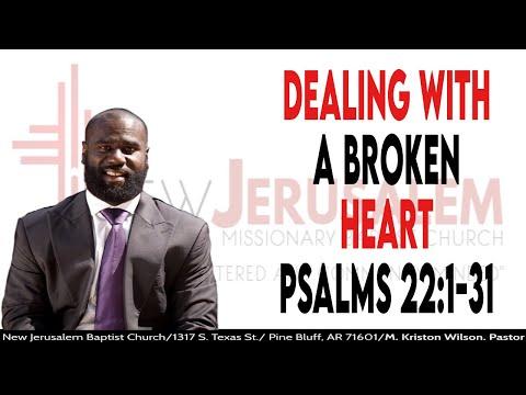 Dealing With A Broken Heart Psalms 22:1-31