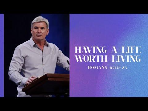 Having A Life Worth Living  - Part 1(Romans 6:12-23)
