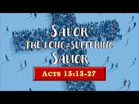 “Savor The Long-Suffering Savior” – Acts 13:13-27