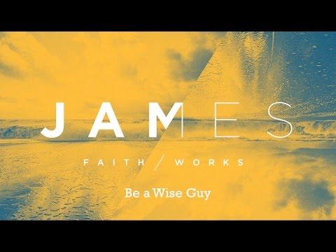 James 3:13-18 Be a Wise Guy