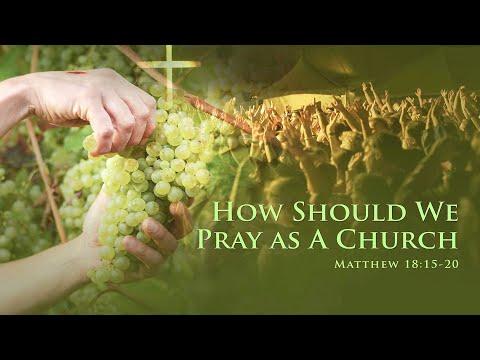 LCC Global - How Should We Pray As A Church (Matthew 18:15-20)