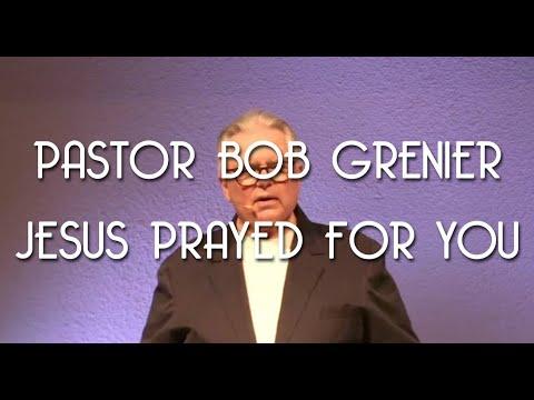 Jesus Prayed For You - John 17:20-23 - Pastor Bob Grenier