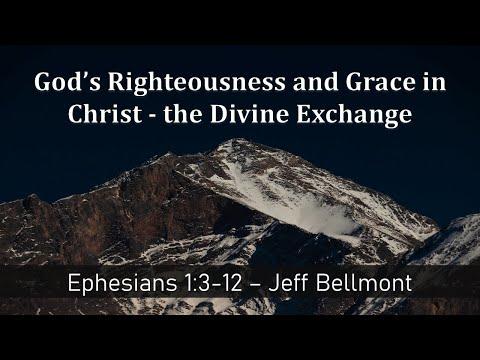 2022-07-17 - Ephesians 1:3-12 God’s Righteousness and Grace in Christ - Jeff Bellmont