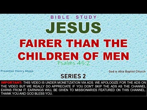 JESUS : Fairer Than The Children of Men (Psalms 45:2) Series 2 - Bro Henry Abaja