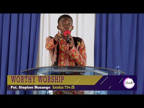WORTHY WORSHIP | Exodus 7:14-25 | Pst. Stephen Musango