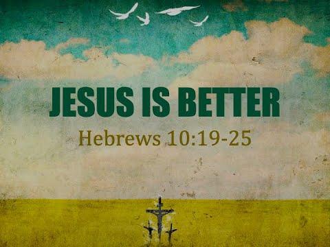 Jesus is Better (Hebrews 10:19-25) / Dana James