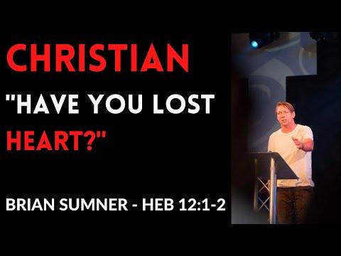 BRIAN SUMNER - CHRISTIAN "HAVE YOU LOST HEART?" - HEBREWS 12:1-2 - 2021 - SEEKONK MASS