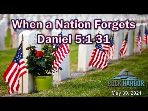 Sunday Sermon: 5/30/21 - When a Nation Forgets  Daniel 5:1-31