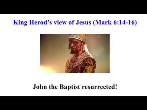King Herod’s view of Jesus (Mark 6:14-16)--Jesus is John the Baptist resurrected! Herod Antipas