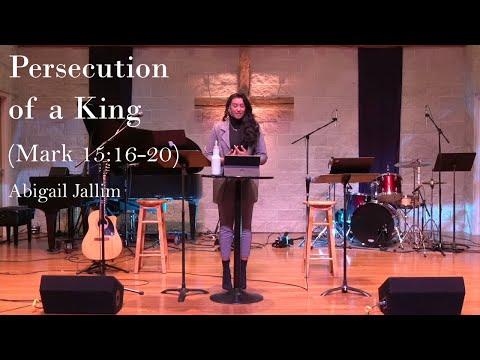Abigail Jallim - "Persecution of a King" (Mark 15:16-20)