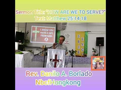 Sermon Title: "HOW ARE WE TO SERVE?"Text: Matthew 25:14-18/Rev. Danilo A. Borlado /Dhay-Joy Rubido