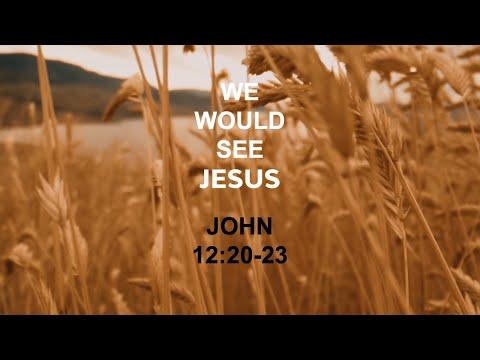 We Would See Jesus (John 12:20-23) | Pastor Tyler Warner