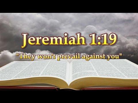 Jeremiah 1:19 They won't prevail against you