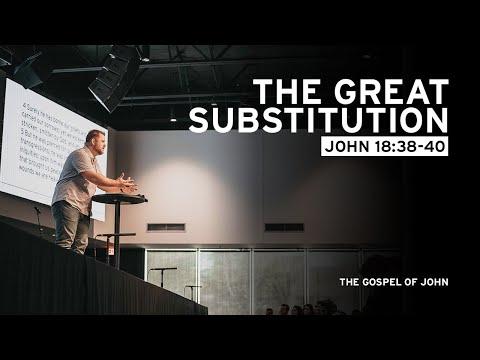 Substitution: The Heart of the Gospel (John 18:38-40)