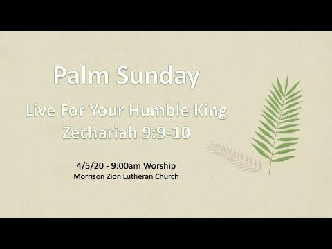 Rejoice with Your Humble King - Zechariah 9:9-10 - 4/5/20 - 9:00am Worship: Palm Sunday