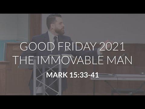 Good Friday 2021 - The Immovable Man (Mark 15:33-41)