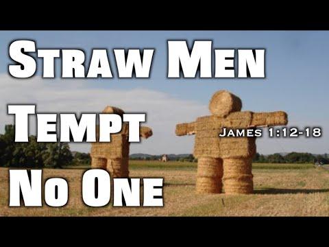 Straw Men Tempt No One (James 1:12-18)
