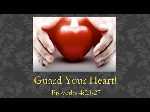 Guard Your Heart! (Proverbs 4:23-27)