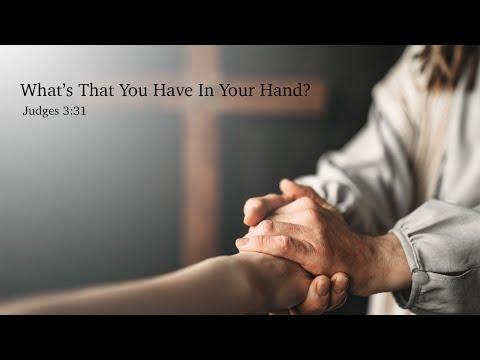 "Whats that you have in your hand?" - Judges 3:31