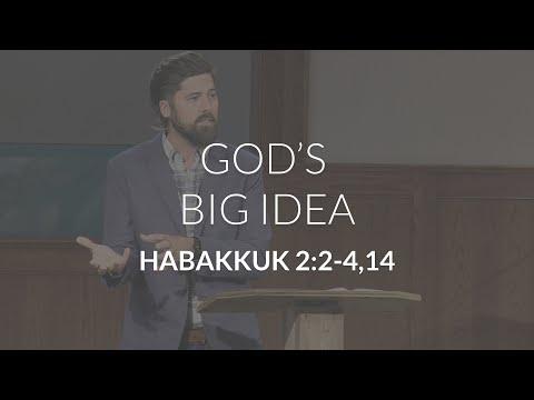 God's Big Idea (Habakkuk 2:1-4,14)