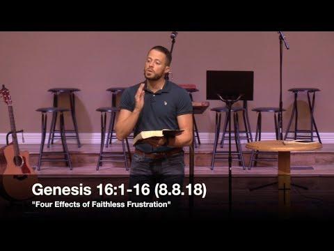 Four Effects of Faithless Frustration - Genesis 16:1-16 (8.8.18) - Pastor Jordan Rogers