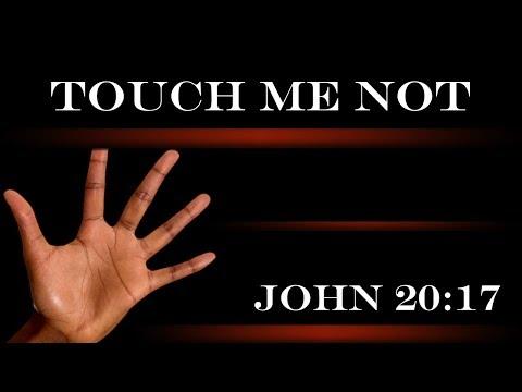 Touch Me Not - John 20:17