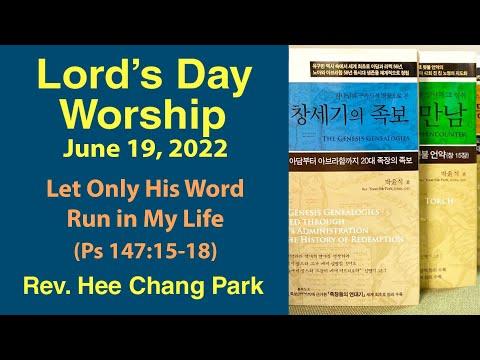 Let Only His Word Run in My Life (Ps 147:15-18) Lord's Day Worship - Rev. Hee Chang Park