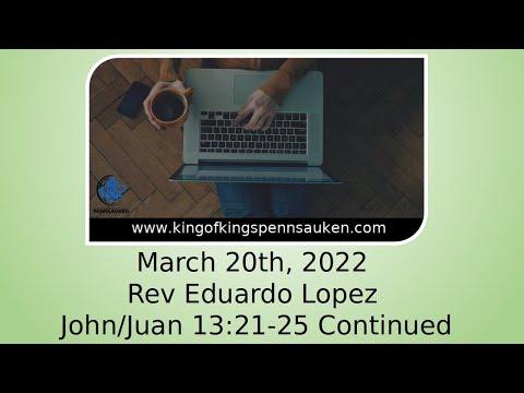 3.20.22 Sermon | John 13:21-25 Cont. |  Rev. Eduardo Lopez
