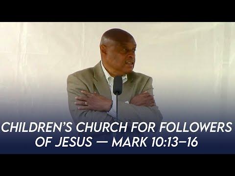 Children's Church for Followers of Jesus (Mark 10:13-16) | Dr. Paul Felix