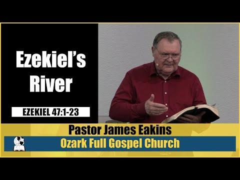 Ezekiel's River - Ezekiel 47:1-23 (Millennial Reign) - Pastor James Eakins