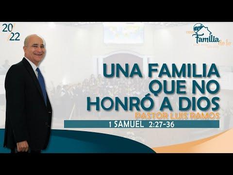 "Una Familia Que No Honró a Dios" 1 Samuel  2:27-36, Pastor Luis Ramos