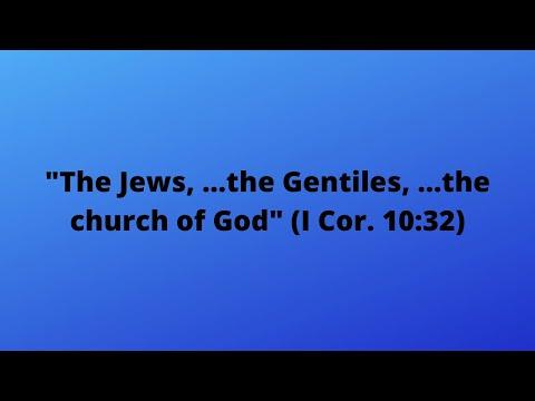 The Jews, the Gentiles, and the church of God (I Corinthians 10:32).  explained, Bible study.