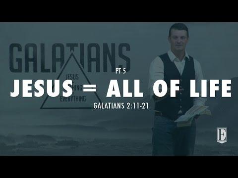 JESUS = ALL OF LIFE: Galatians 2:11-21