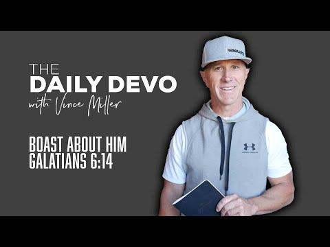 Boast About Him | Devotional | Galatians 6:14