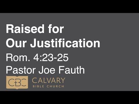 4/17/22 AM - Romans 4:23-35 - "Raised for Our Justification" - Joe Fauth