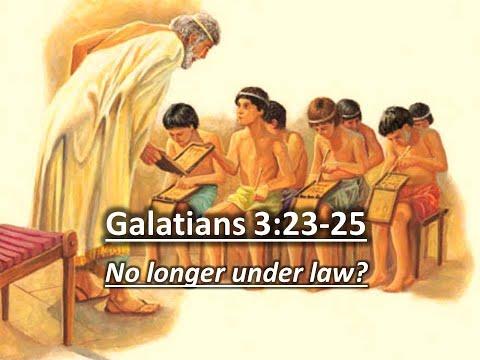 Galatians 3:23-25 | No longer under law?