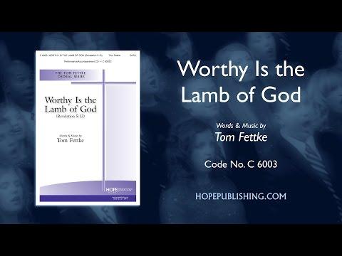 Worthy Is the Lamb of God (Revelation 5:12) - Tom Fettke