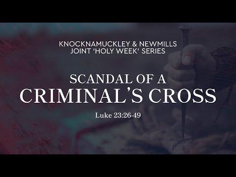 Holy Week Friday  |  'The Scandal of a Criminal's Cross' Luke 23:26-49