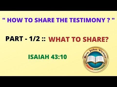 " HOW TO SHARE THE TESTIMONY? "  PART - 1/2 :: WHAT TO SHARE? ISAIAH 43:10