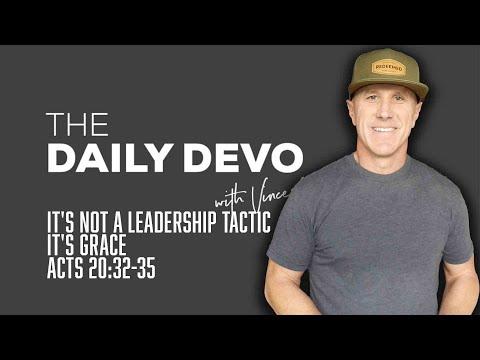 It's Not A Leadership Tactic, It's Grace | Devotional | Acts 20:32-35