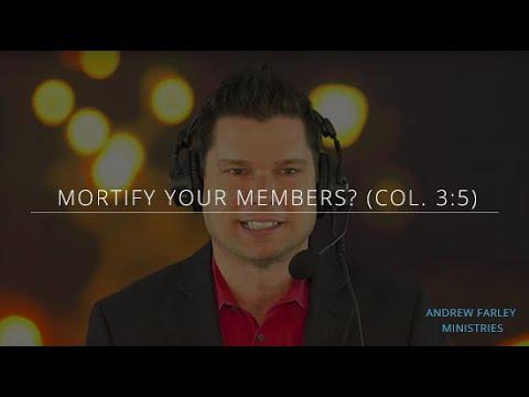 Mortify Your Members? (Col. 3:5) | Andrew Farley