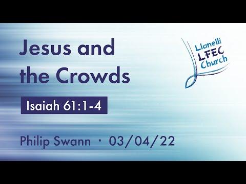 Jesus and the Crowds • Isaiah 61:1-4 • Philip Swann • LFEC.org