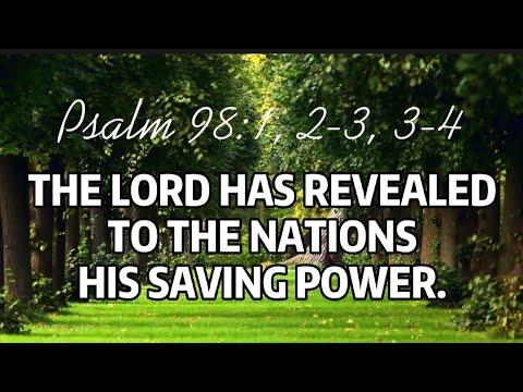Psalm 98:1,2-3, 3-4 The Lord has revealed to the nations his saving power.